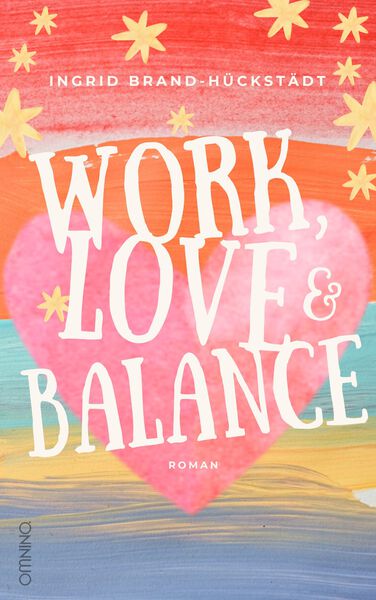 Work, Love & Balance. Roman: . Ein Buch von Ingrid Brand-Hückstädt
